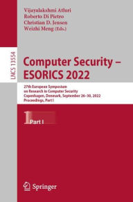 Title: Computer Security - ESORICS 2022: 27th European Symposium on Research in Computer Security, Copenhagen, Denmark, September 26-30, 2022, Proceedings, Part I, Author: Vijayalakshmi Atluri