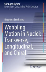 Title: Wobbling Motion in Nuclei: Transverse, Longitudinal, and Chiral, Author: Nirupama Sensharma