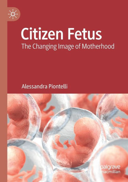 Citizen Fetus: The Changing Image of Motherhood