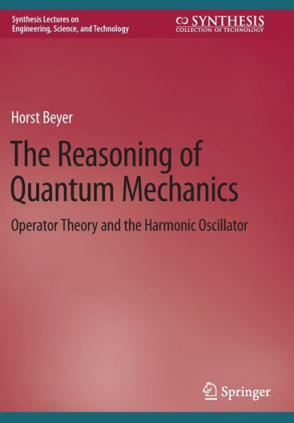 the Reasoning of Quantum Mechanics: Operator Theory and Harmonic Oscillator