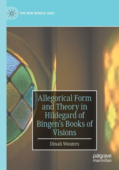 Allegorical Form and Theory Hildegard of Bingen's Books Visions