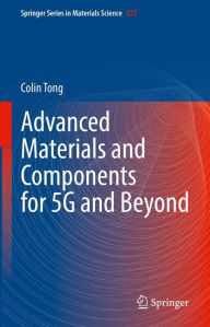Title: Advanced Materials and Components for 5G and Beyond, Author: Colin Tong