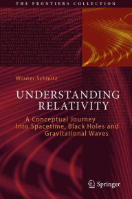 Free google book downloads Understanding Relativity: A Conceptual Journey Into Spacetime, Black Holes and Gravitational Waves 9783031172182 by Wouter Schmitz, Wouter Schmitz CHM RTF MOBI (English Edition)