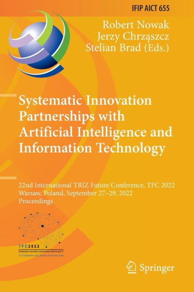 Systematic Innovation Partnerships with Artificial Intelligence and Information Technology: 22nd International TRIZ Future Conference, TFC 2022, Warsaw, Poland, September 27-29, Proceedings
