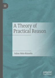 Title: A Theory of Practical Reason, Author: Julian Nida-Rümelin