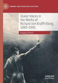 Title: Queer Voices in the Works of Richard von Krafft-Ebing, 1883-1901, Author: Douglas Pretsell