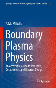 Title: Boundary Plasma Physics: An Accessible Guide to Transport, Detachment, and Divertor Design, Author: Fulvio Militello