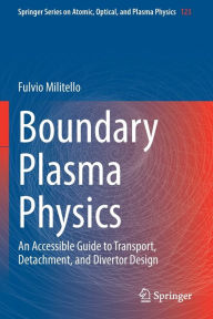 Title: Boundary Plasma Physics: An Accessible Guide to Transport, Detachment, and Divertor Design, Author: Fulvio Militello