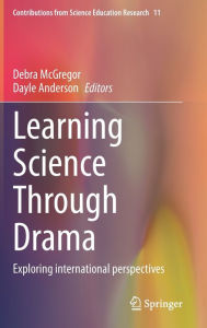 Title: Learning Science Through Drama: Exploring international perspectives, Author: Debra McGregor