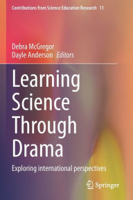 Title: Learning Science Through Drama: Exploring international perspectives, Author: Debra McGregor