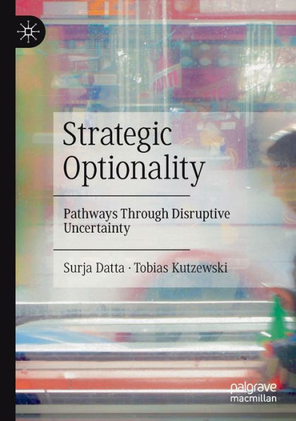 Strategic Optionality: Pathways Through Disruptive Uncertainty