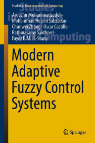 Title: Modern Adaptive Fuzzy Control Systems, Author: Ardashir Mohammadzadeh