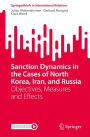 Sanction Dynamics in the Cases of North Korea, Iran, and Russia: Objectives, Measures and Effects