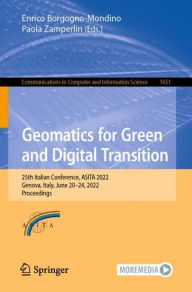 Title: Geomatics for Green and Digital Transition: 25th Italian Conference, ASITA 2022, Genova, Italy, June 20-24, 2022, Proceedings, Author: Enrico Borgogno-Mondino