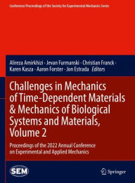 Title: Challenges in Mechanics of Time-Dependent Materials & Mechanics of Biological Systems and Materials, Volume 2: Proceedings of the 2022 Annual Conference on Experimental and Applied Mechanics, Author: Alireza Amirkhizi