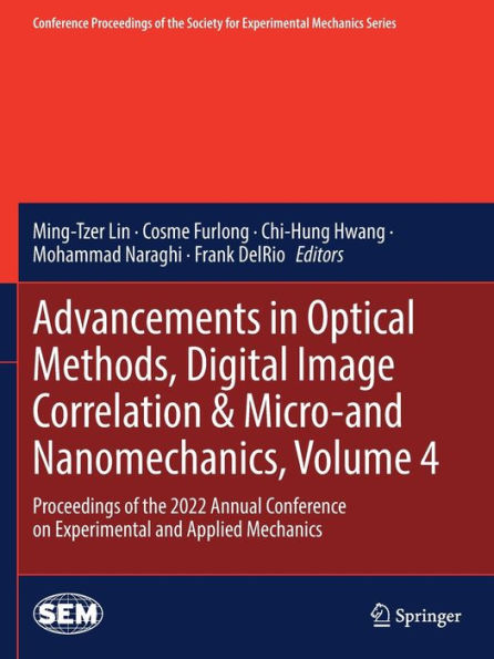 Advancements Optical Methods, Digital Image Correlation & Micro-and Nanomechanics, Volume 4: Proceedings of the 2022 Annual Conference on Experimental and Applied Mechanics