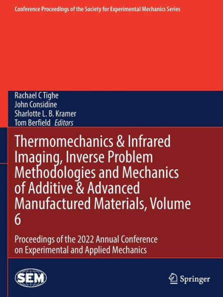 Thermomechanics & Infrared Imaging, Inverse Problem Methodologies and Mechanics of Additive Advanced Manufactured Materials, Volume 6: Proceedings the 2022 Annual Conference on Experimental Applied