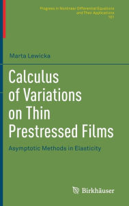 Title: Calculus of Variations on Thin Prestressed Films: Asymptotic Methods in Elasticity, Author: Marta Lewicka