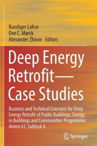 Title: Deep Energy Retrofit-Case Studies: Business and Technical Concepts for Deep Energy Retrofit of Public Buildings; Energy in Buildings and Communities Programme; Annex 61, Subtask A, Author: Ruediger Lohse