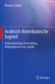 Title: Arabisch-Amerikanische Jugend: Diskriminierung, Entwicklung, Bildungspraxis und -politik, Author: Rhonda Tabbah