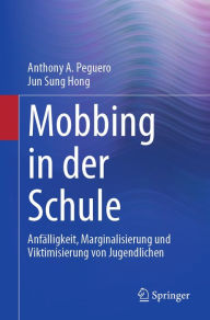 Title: Mobbing in der Schule: Anfälligkeit, Marginalisierung und Viktimisierung von Jugendlichen, Author: Anthony A. Peguero