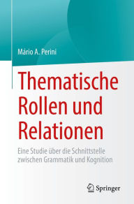 Title: Thematische Rollen und Relationen: Eine Studie über die Schnittstelle zwischen Grammatik und Kognition, Author: Mário A. Perini