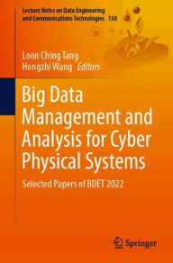 Title: Big Data Management and Analysis for Cyber Physical Systems: Selected Papers of BDET 2022, Author: Loon Ching Tang