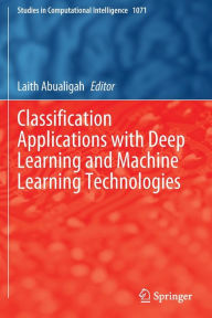 Title: Classification Applications with Deep Learning and Machine Learning Technologies, Author: Laith Abualigah