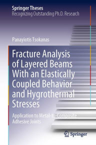 Title: Fracture Analysis of Layered Beams With an Elastically Coupled Behavior and Hygrothermal Stresses: Application to Metal-to-Composite Adhesive Joints, Author: Panayiotis Tsokanas