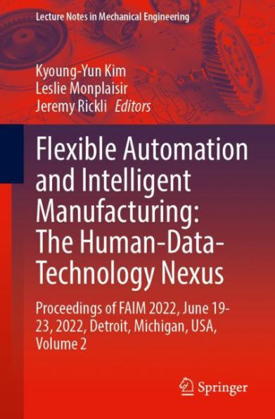 Flexible Automation and Intelligent Manufacturing: The Human-Data-Technology Nexus: Proceedings of FAIM 2022, June 19-23, 2022, Detroit, Michigan, USA, Volume 2