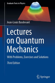 Title: Lectures on Quantum Mechanics: With Problems, Exercises and Solutions, Author: Jean-Louis Basdevant