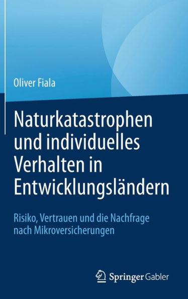 Naturkatastrophen und individuelles Verhalten Entwicklungslï¿½ndern: Risiko, Vertrauen die Nachfrage nach Mikroversicherungen