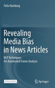 Title: Revealing Media Bias in News Articles: NLP Techniques for Automated Frame Analysis, Author: Felix Hamborg
