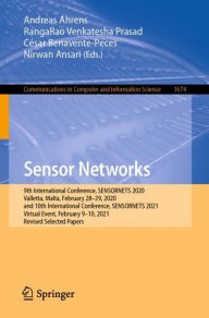 Title: Sensor Networks: 9th International Conference, SENSORNETS 2020, Valletta, Malta, February 28-29, 2020, and 10th International Conference, SENSORNETS 2021, Virtual Event, February 9-10, 2021, Revised Selected Papers, Author: Andreas Ahrens