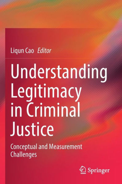 Understanding Legitimacy Criminal Justice: Conceptual and Measurement Challenges