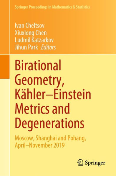 Birational Geometry, Kï¿½hler-Einstein Metrics and Degenerations: Moscow, Shanghai and Pohang, April-November 2019