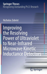 Title: Improving the Resolving Power of Ultraviolet to Near-Infrared Microwave Kinetic Inductance Detectors, Author: Nicholas Zobrist