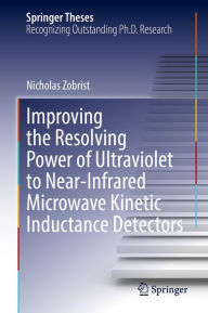 Title: Improving the Resolving Power of Ultraviolet to Near-Infrared Microwave Kinetic Inductance Detectors, Author: Nicholas Zobrist