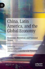 Title: China, Latin America, and the Global Economy: Economic, Historical, and National Issues, Author: Aaron Schneider