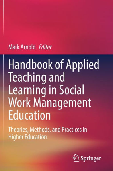 Handbook of Applied Teaching and Learning Social Work Management Education: Theories, Methods, Practices Higher Education