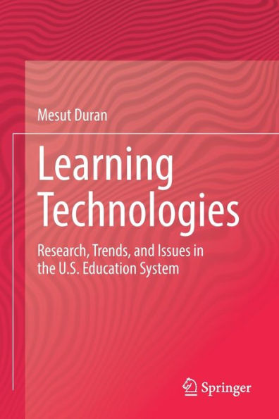 Learning Technologies: Research, Trends, and Issues the U.S. Education System
