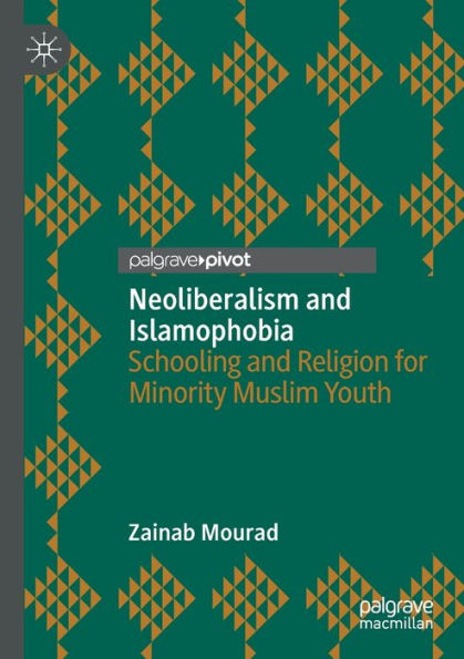 Neoliberalism and Islamophobia: Schooling Religion for Minority Muslim Youth