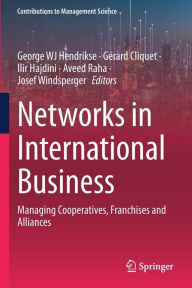 Title: Networks in International Business: Managing Cooperatives, Franchises and Alliances, Author: George WJ Hendrikse