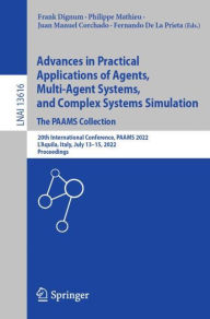 Title: Advances in Practical Applications of Agents, Multi-Agent Systems, and Complex Systems Simulation. The PAAMS Collection: 20th International Conference, PAAMS 2022, L'Aquila, Italy, July 13-15, 2022, Proceedings, Author: Frank Dignum