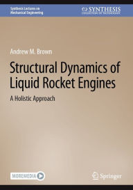Title: Structural Dynamics of Liquid Rocket Engines: A Holistic Approach, Author: Andrew M. Brown
