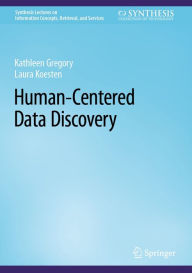 Title: Human-Centered Data Discovery, Author: Kathleen Gregory