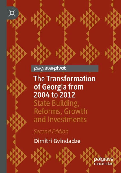 The Transformation of Georgia from 2004 to 2012: State Building, Reforms, Growth and Investments
