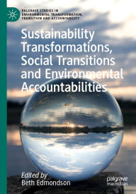 Title: Sustainability Transformations, Social Transitions and Environmental Accountabilities, Author: Beth Edmondson