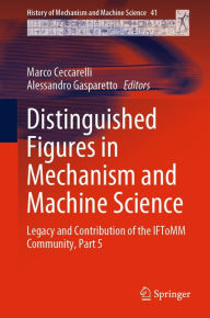 Title: Distinguished Figures in Mechanism and Machine Science: Legacy and Contribution of the IFToMM Community, Part 5, Author: Marco Ceccarelli