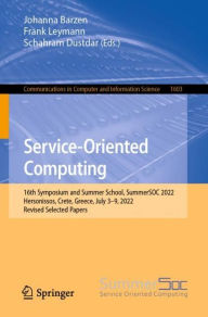 Title: Service-Oriented Computing: 16th Symposium and Summer School, SummerSOC 2022, Hersonissos, Crete, Greece, July 3-9, 2022, Revised Selected Papers, Author: Johanna Barzen